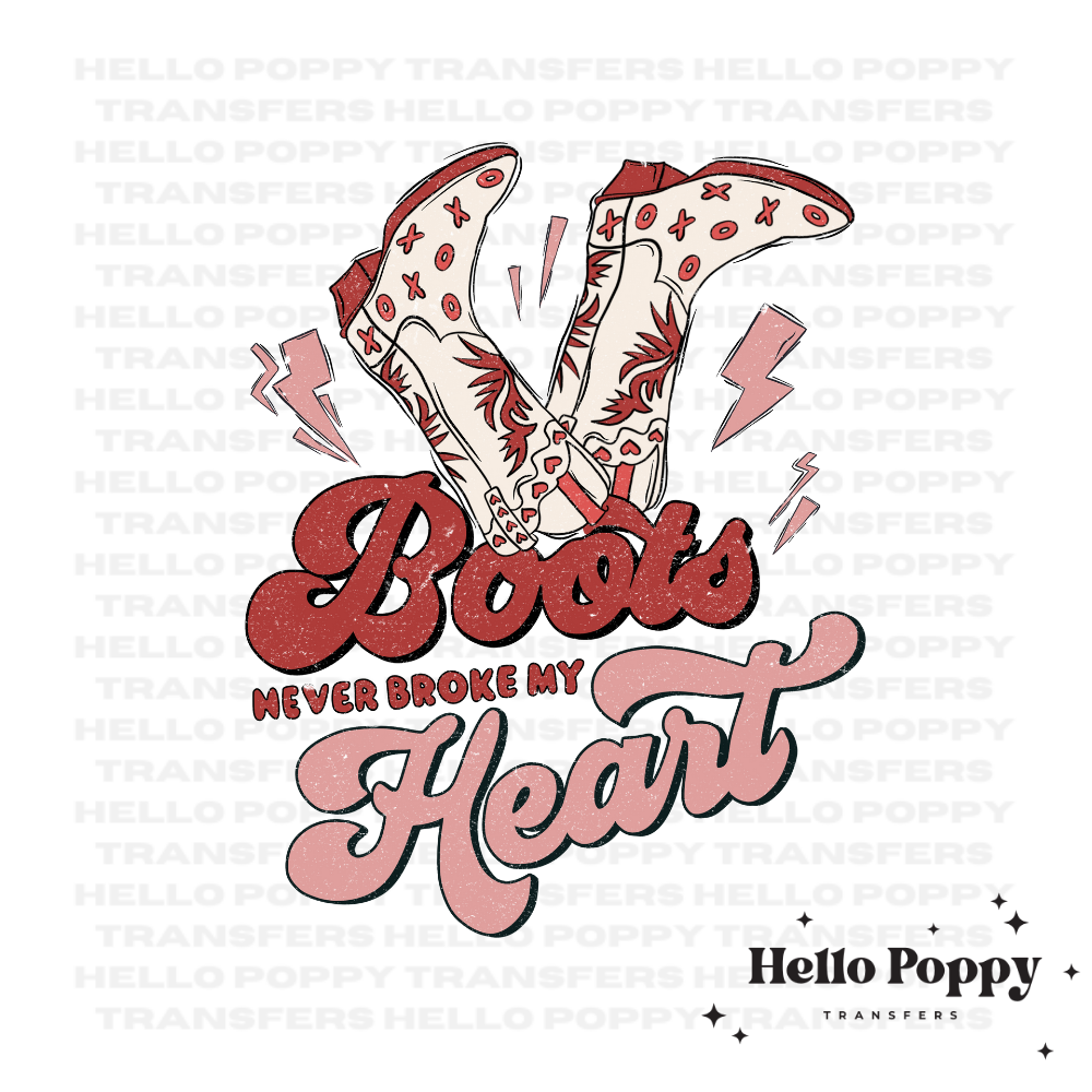 Boots Never Broke My Heart Valentine's Full Color Transfer