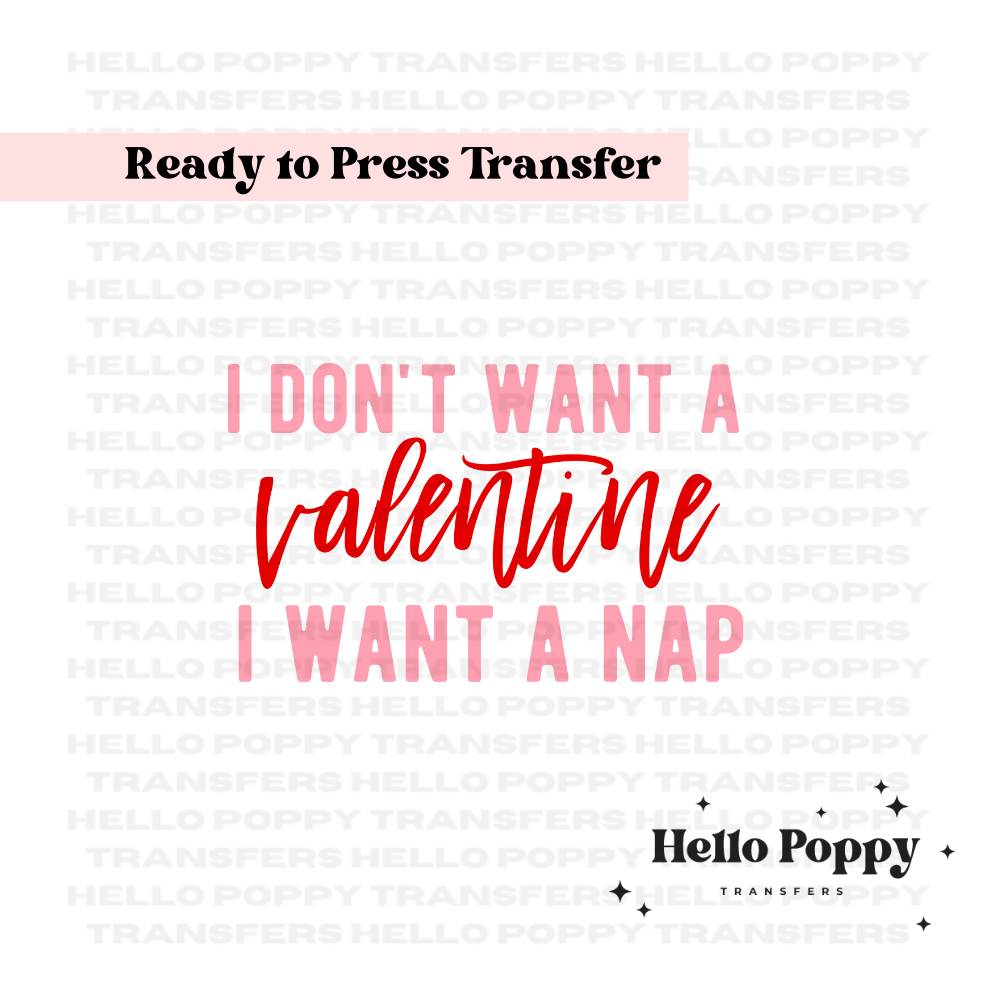 I Don't Want a Valentine I Want a Nap Full Color Transfer