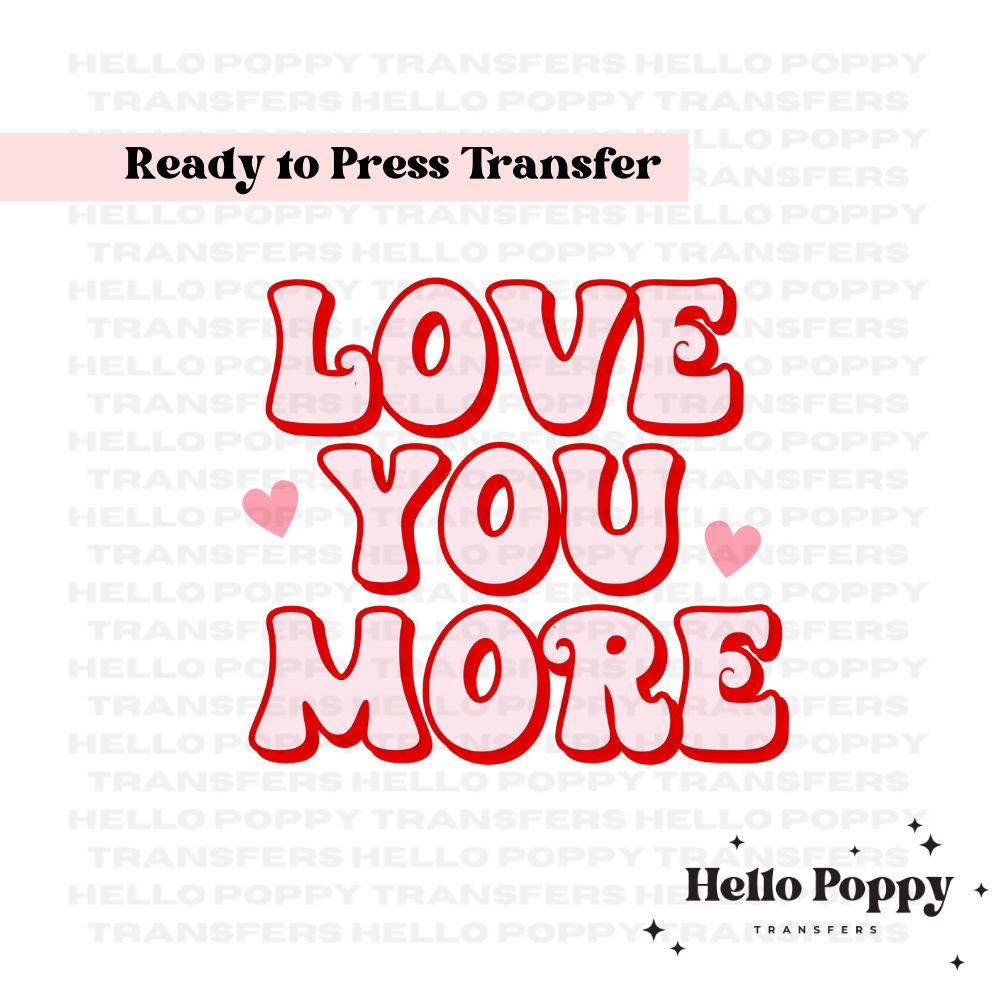 Love You More Valentine's Full Color Transfer